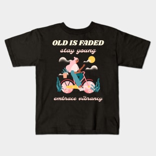 Old is faded stay young embrace vibrancy Kids T-Shirt